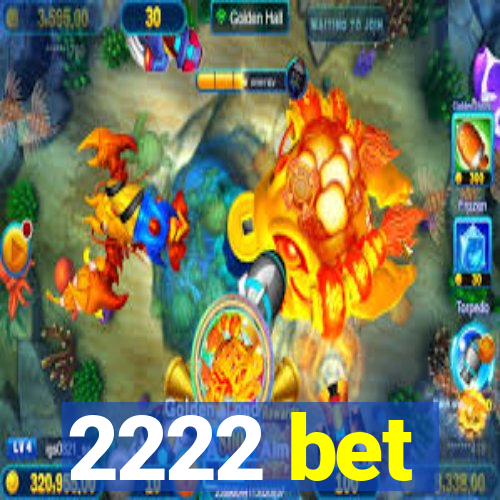 2222 bet